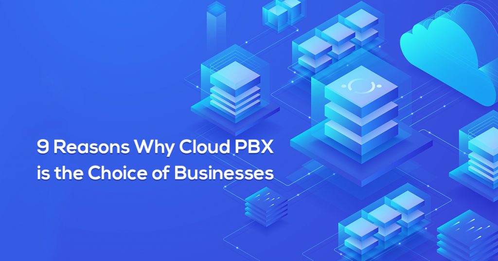 9 Reasons Why Cloud-Based PBX is the Choice of Businesses